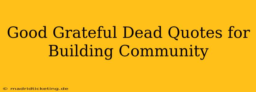 Good Grateful Dead Quotes for Building Community