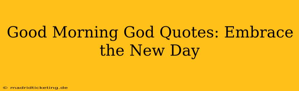 Good Morning God Quotes: Embrace the New Day