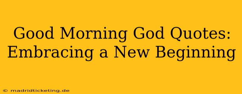 Good Morning God Quotes: Embracing a New Beginning