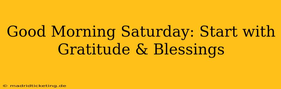 Good Morning Saturday: Start with Gratitude & Blessings