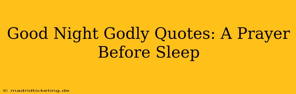 Good Night Godly Quotes: A Prayer Before Sleep