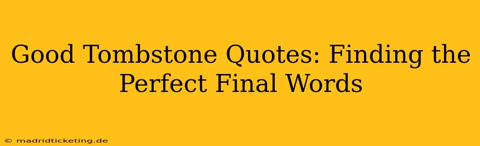 Good Tombstone Quotes: Finding the Perfect Final Words