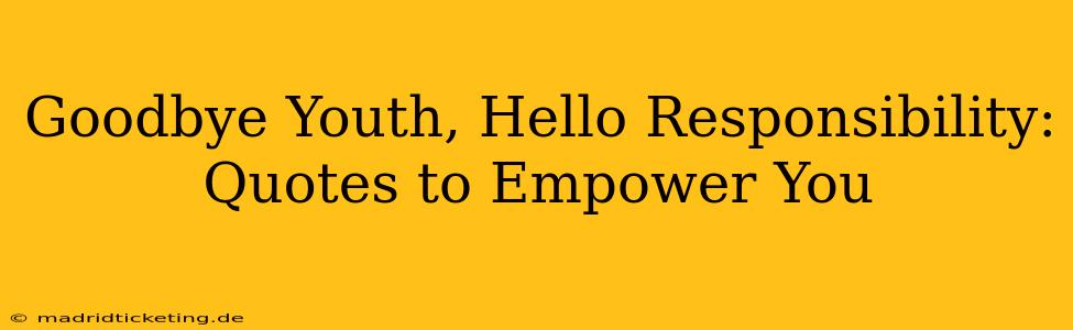 Goodbye Youth, Hello Responsibility: Quotes to Empower You