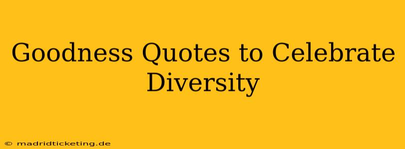 Goodness Quotes to Celebrate Diversity