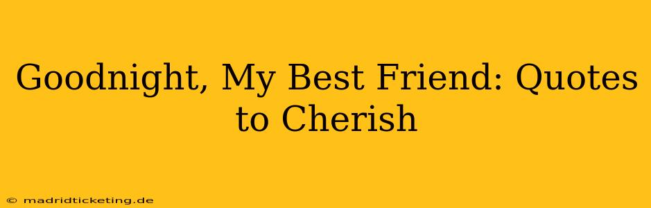 Goodnight, My Best Friend: Quotes to Cherish