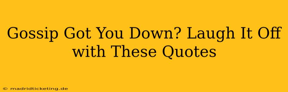 Gossip Got You Down? Laugh It Off with These Quotes