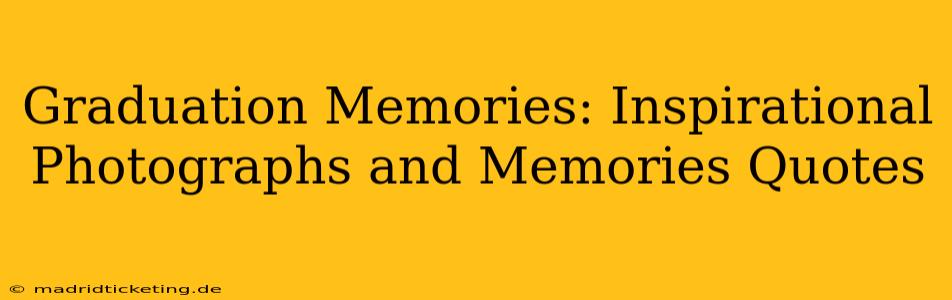 Graduation Memories: Inspirational Photographs and Memories Quotes