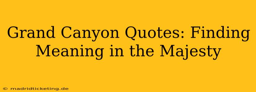 Grand Canyon Quotes: Finding Meaning in the Majesty