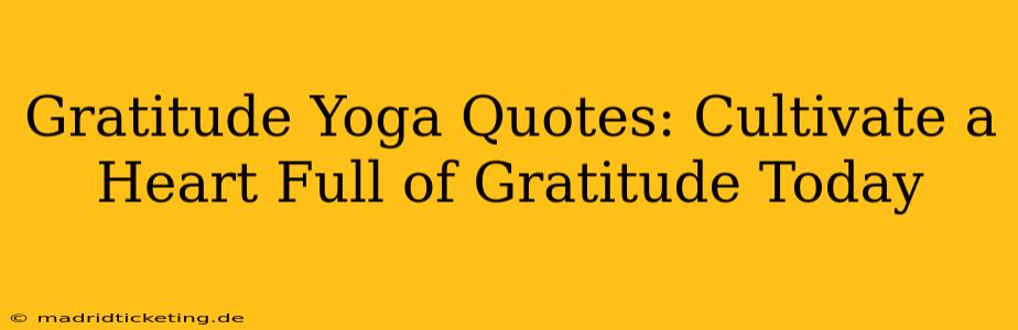 Gratitude Yoga Quotes: Cultivate a Heart Full of Gratitude Today
