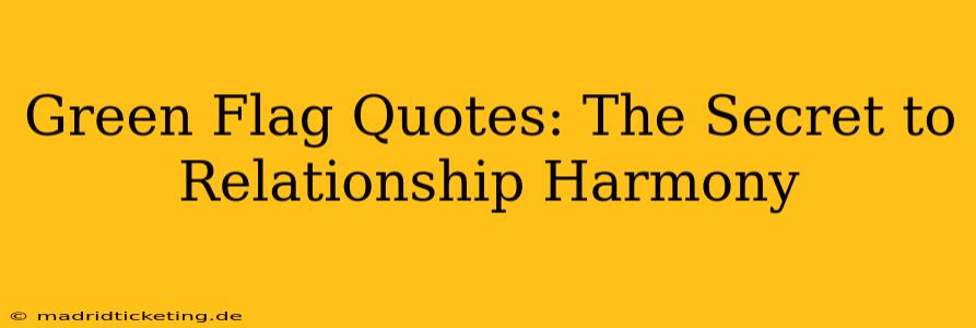 Green Flag Quotes: The Secret to Relationship Harmony