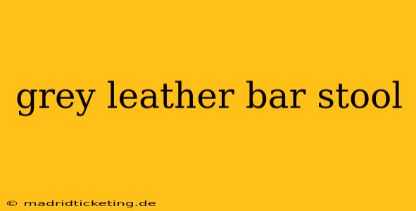 grey leather bar stool