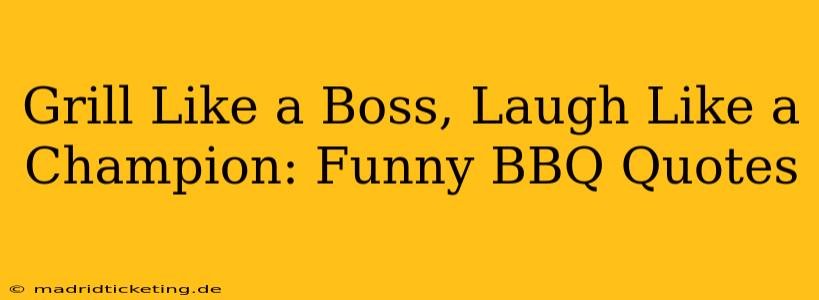 Grill Like a Boss, Laugh Like a Champion: Funny BBQ Quotes
