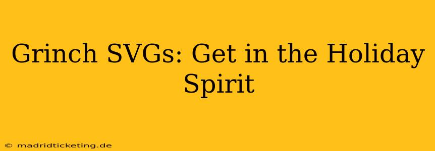 Grinch SVGs: Get in the Holiday Spirit