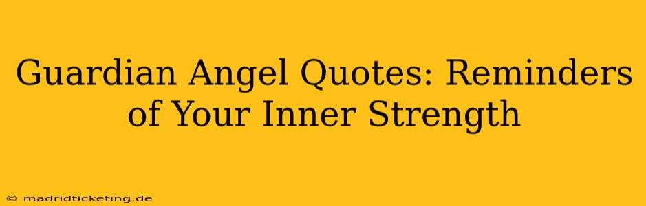 Guardian Angel Quotes: Reminders of Your Inner Strength