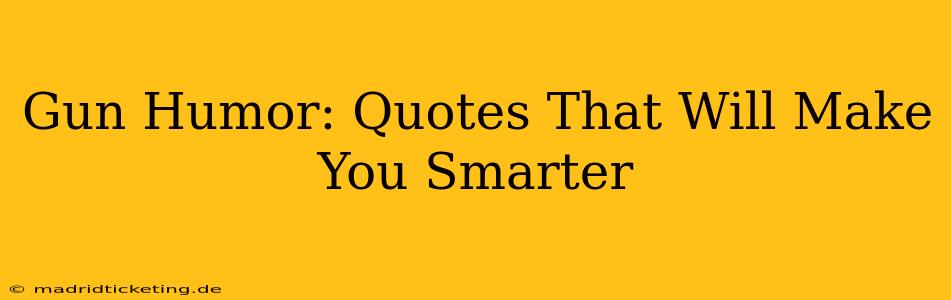 Gun Humor: Quotes That Will Make You Smarter