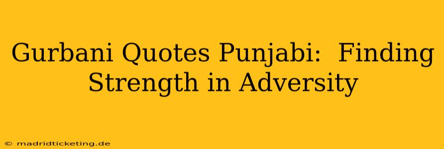 Gurbani Quotes Punjabi:  Finding Strength in Adversity