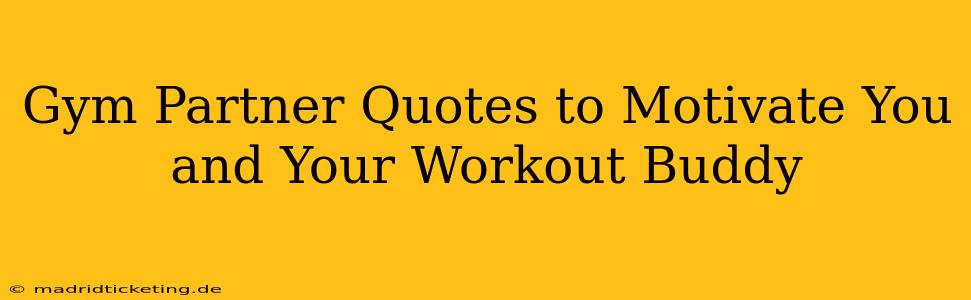 Gym Partner Quotes to Motivate You and Your Workout Buddy
