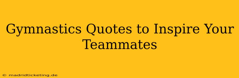 Gymnastics Quotes to Inspire Your Teammates