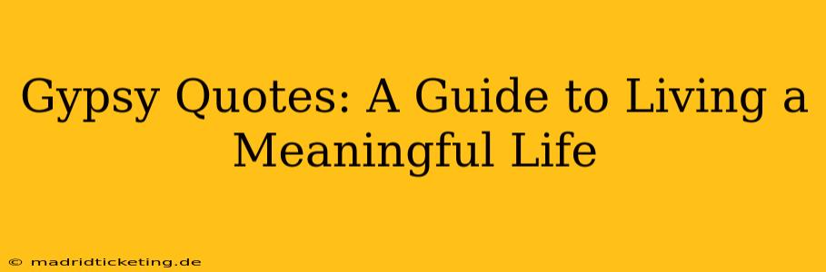 Gypsy Quotes: A Guide to Living a Meaningful Life