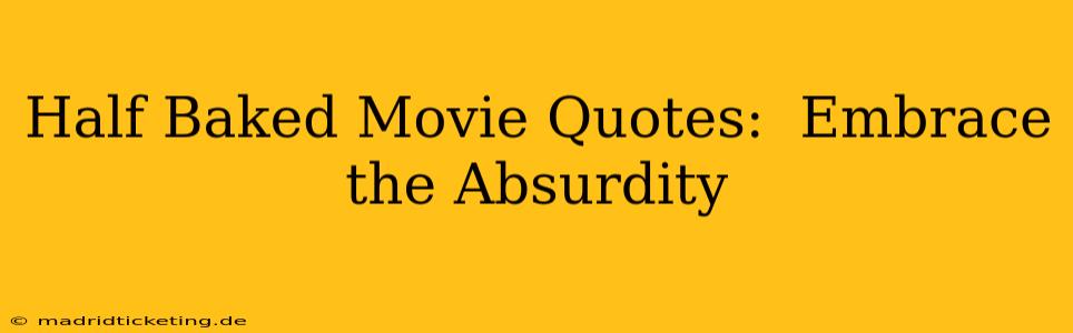 Half Baked Movie Quotes:  Embrace the Absurdity