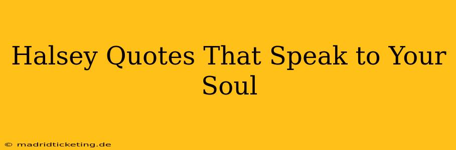 Halsey Quotes That Speak to Your Soul