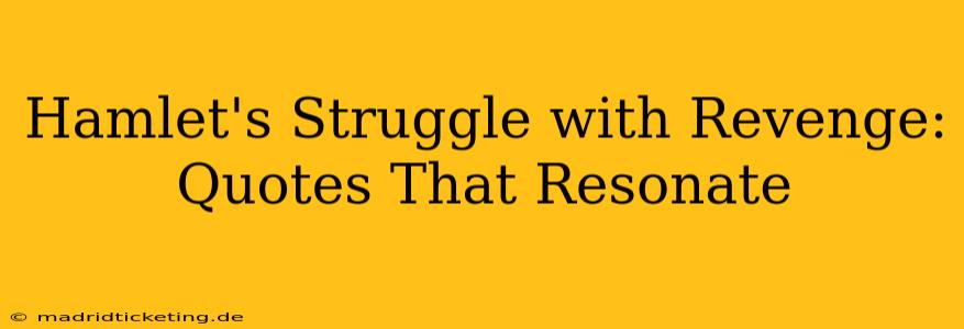 Hamlet's Struggle with Revenge: Quotes That Resonate