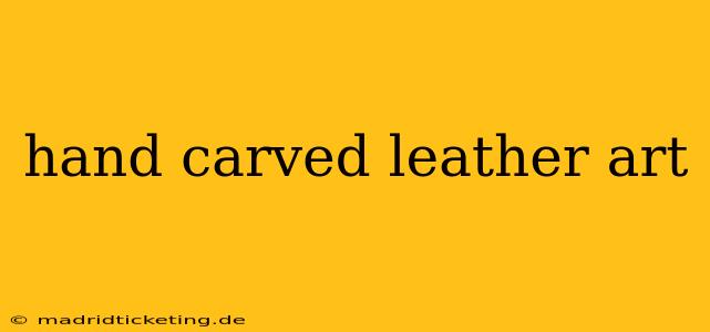hand carved leather art