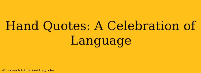 Hand Quotes: A Celebration of Language