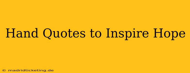Hand Quotes to Inspire Hope