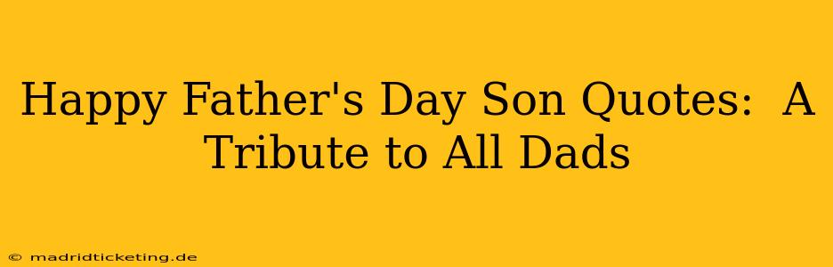 Happy Father's Day Son Quotes:  A Tribute to All Dads
