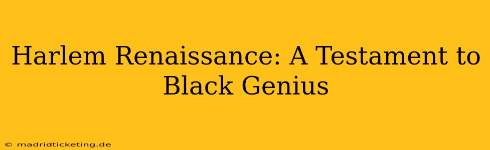 Harlem Renaissance: A Testament to Black Genius