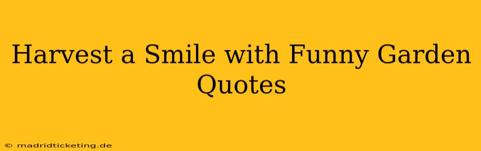 Harvest a Smile with Funny Garden Quotes
