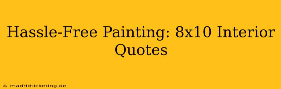 Hassle-Free Painting: 8x10 Interior Quotes