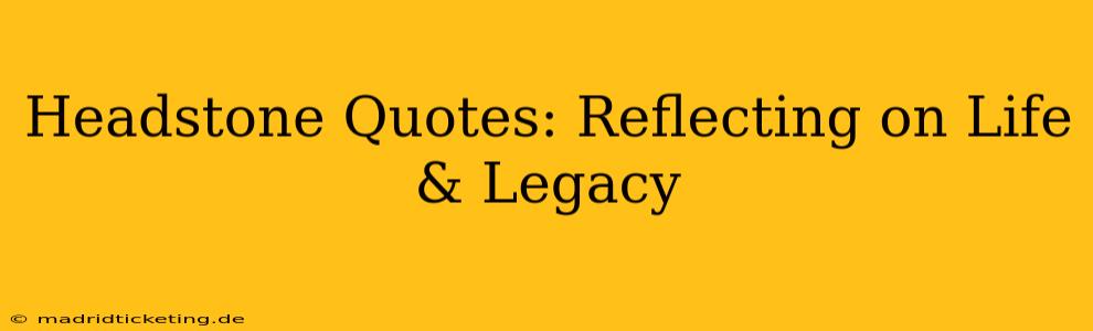 Headstone Quotes: Reflecting on Life & Legacy