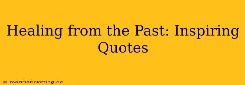 Healing from the Past: Inspiring Quotes