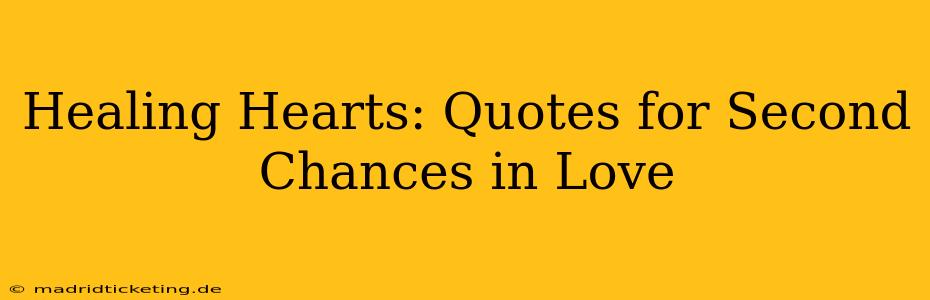 Healing Hearts: Quotes for Second Chances in Love