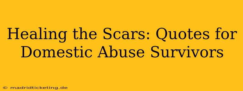 Healing the Scars: Quotes for Domestic Abuse Survivors