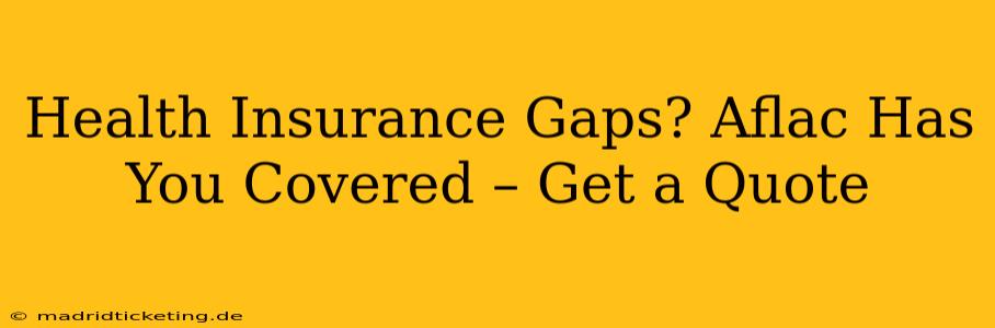 Health Insurance Gaps? Aflac Has You Covered – Get a Quote