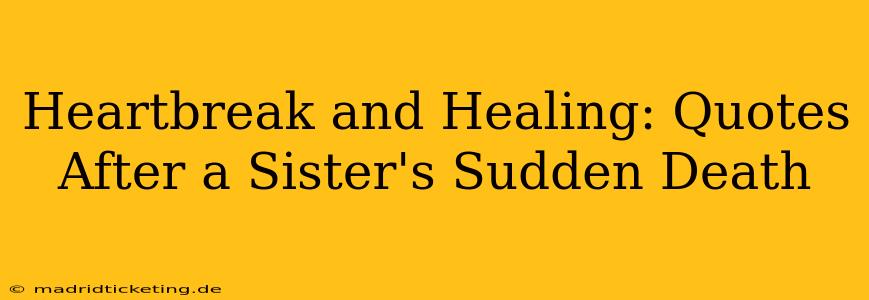 Heartbreak and Healing: Quotes After a Sister's Sudden Death