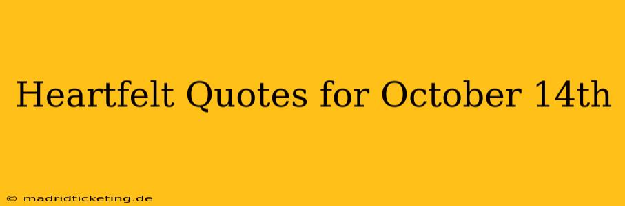 Heartfelt Quotes for October 14th