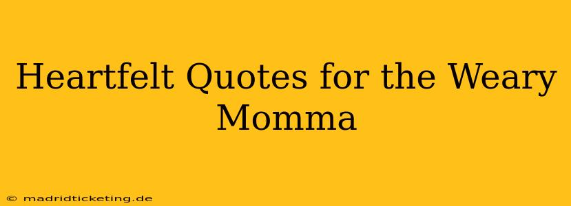 Heartfelt Quotes for the Weary Momma
