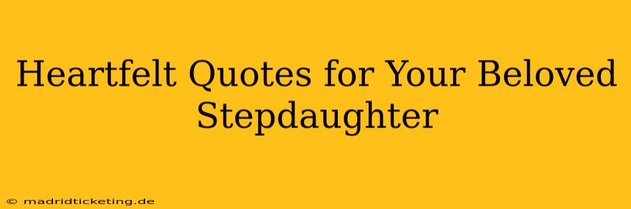 Heartfelt Quotes for Your Beloved Stepdaughter
