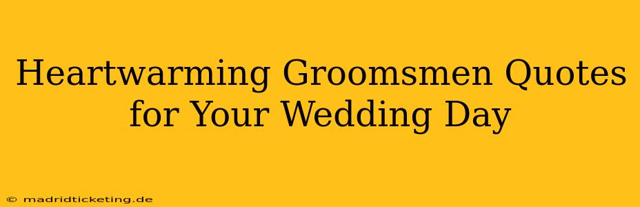Heartwarming Groomsmen Quotes for Your Wedding Day