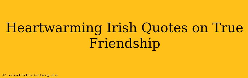 Heartwarming Irish Quotes on True Friendship