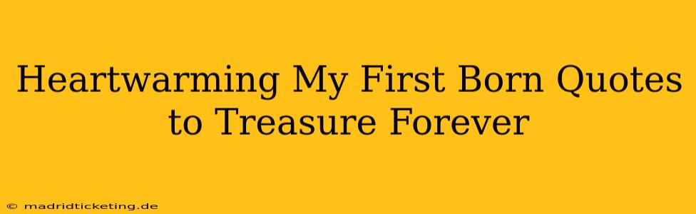 Heartwarming My First Born Quotes to Treasure Forever