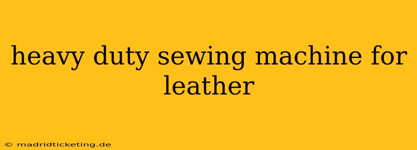 heavy duty sewing machine for leather