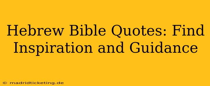 Hebrew Bible Quotes: Find Inspiration and Guidance