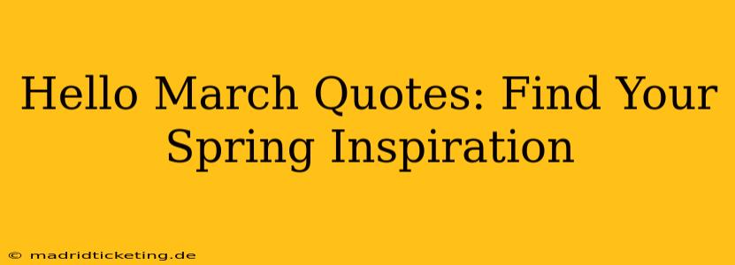 Hello March Quotes: Find Your Spring Inspiration