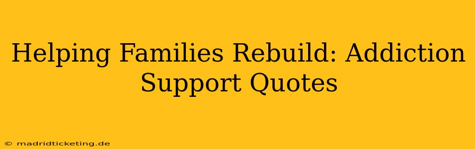 Helping Families Rebuild: Addiction Support Quotes