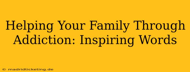 Helping Your Family Through Addiction: Inspiring Words